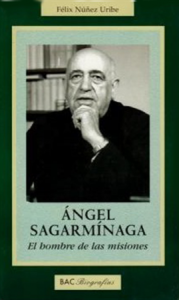 Ángel Sagarmínaga. El hombre de las misiones - F. Núñez Uribe