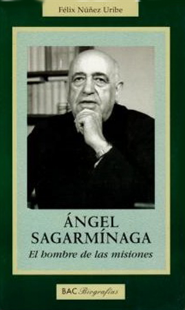 Ángel Sagarmínaga. El hombre de las misiones - F. Núñez Uribe