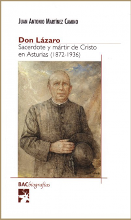 Don Lázaro. Sacerdote y mártir de Cristo en Asturias - J. A. Martínez Camino