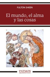 El mundo, el alma y las cosas - Fulton Sheen