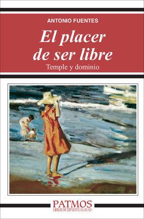 El placer de ser libre. Temple y dominio - Antonio Fuentes