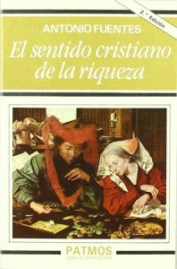 El sentido cristiano de la riqueza - Antonio Fuentes