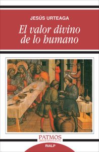 El valor divino de lo humano - Jesús Urteaga