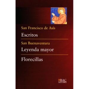 Escritos - S. Francisco de Asís; Leyenda mayor y Florecillas S. Buenaventura - J. A. Guerra