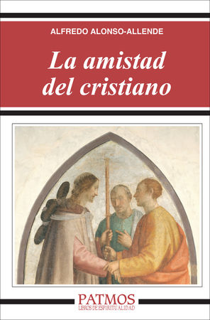 La amistad del cristiano - Alfredo Alonso-Allende