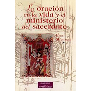 La oración en la vida y el ministerio del sacerdote – P. Montagut