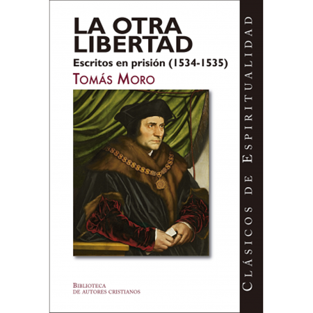 La otra libertad. Escritos en prisión (1534-1535) - Tomás Moro