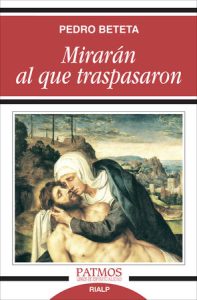 Mirarán al que traspasaron - Pedro Beteta