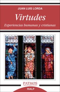 Virtudes. Experiencias humanas y cristianas - Juan Luis Lorda