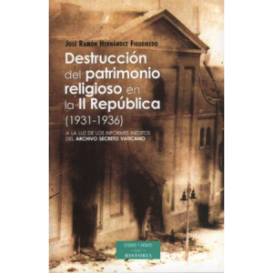 Destrucción del patrimonio religioso en la II República - J. R. Hernández