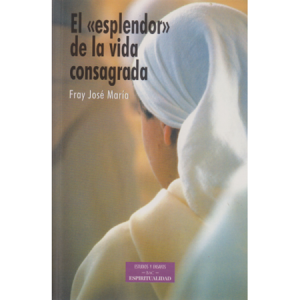El esplendor de la vida consagrada - J. M.ª García Trapiello