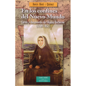 En los confines del Nuevo Mundo. Cartas y documentos de Filipina Duchesne - X. Baró i Queralt