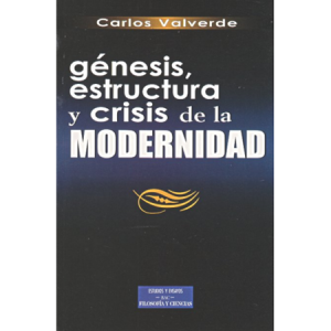 Génesis, estructura y crisis de la modernidad - C. Valverde