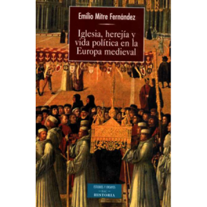 Iglesia, herejía y vida política en la Europa medieval - E. Mitre