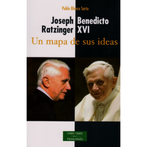Joseph Ratzinger, Benedicto XVI, un mapa de sus ideas - P. Blanco