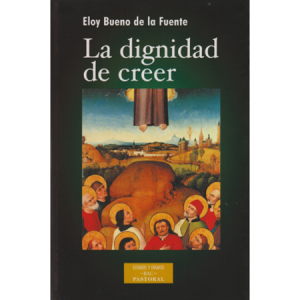 La dignidad de creer - E. Bueno