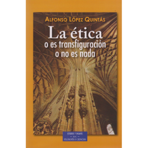La ética o es transfiguración o no es nada - A. López Quintás