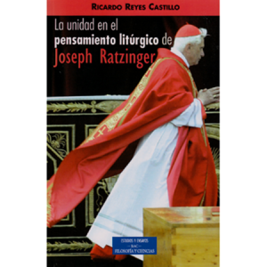 La unidad en el pensamiento litúrgico de J. Ratzinger - R. Reyes Castillo