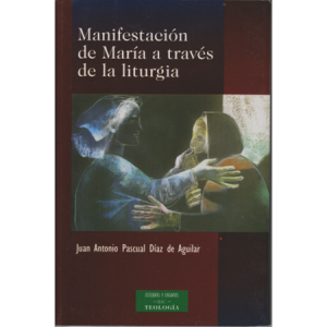 Manifestación de María a través de la liturgia - J. A. Pascual