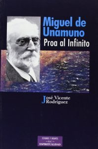 Miguel de Unamuno, proa al infinito - J. V. Rodríguez