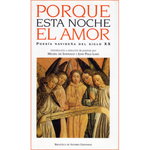 Porque esta noche el amor. Poesía navideña del siglo XX - ed. M. de Santiago y J. Polo