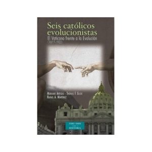 Seis católicos evolucionistas - M. Artigas, T. F. Glick y R. A. Martínez