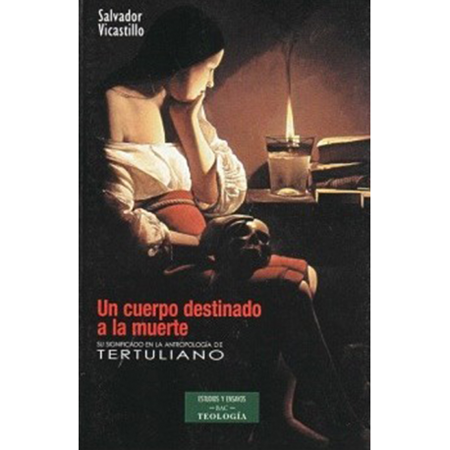 Un cuerpo destinado a la muerte. Significado en la antropología de Tertuliano - S. Vicastillo
