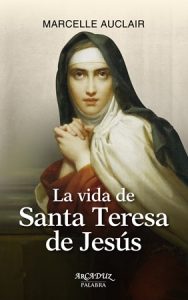 La vida de Santa Teresa de Jesús -Marcelle Auclair