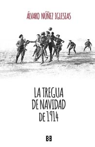 La tregua de Navidad de 1914 - Álvaro Núñez Iglesias