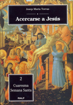Acercarse a Jesús. 2. Cuaresma - Semana Santa - Josep María Torras i Bagan