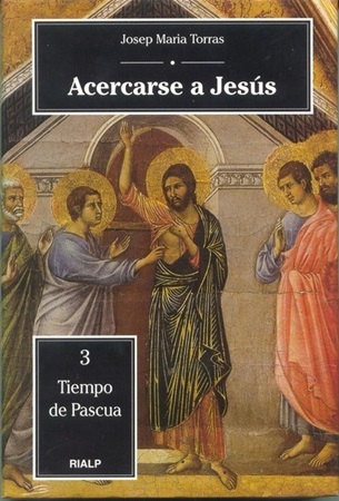 Acercarse a Jesús. 3. Tiempo de Pascua - Josep María Torras i Bagan