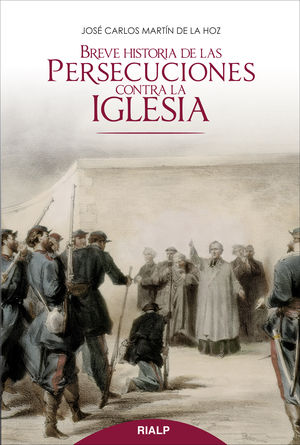 Breve historia de las persecuciones contra la Iglesia - José Carlos Martín de la Hoz