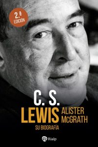 C. S. Lewis. Su biografía - Alister McGrath