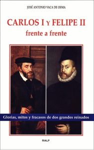 Carlos I y Felipe II frente a frente - José Antonio Vaca de Osma
