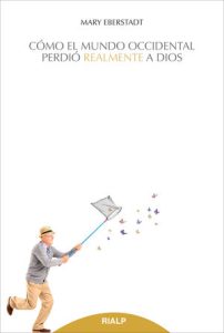 Cómo el mundo occidental perdió realmente a Dios - Mary Eberstadt