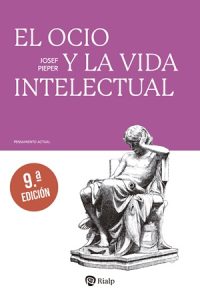 El ocio y la vida intelectual - Josef Pieper