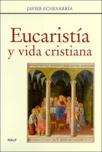 Eucaristía y vida cristiana - Javier Echevarría Rodríguez
