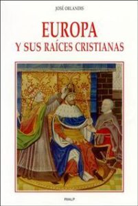 Europa y sus raíces cristianas - José Orlandis Rovira