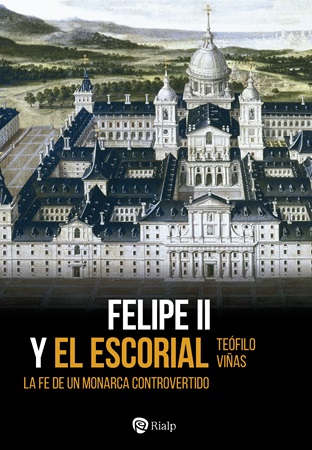 Felipe II y el Escorial - Teófilo Viñas Román