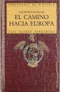 Los Reyes Católicos. El camino hacia Europa - Luis Suárez Fernández