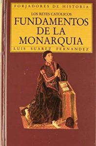 Los Reyes Católicos. Fundamentos de la monarquía - Luis Suárez Fernández
