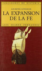 Los Reyes Católicos. La expansión de la fe - Luis Suárez Fernández