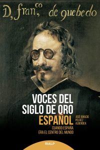 Voces del Siglo de Oro español - José Ignacio Peláez Albendea