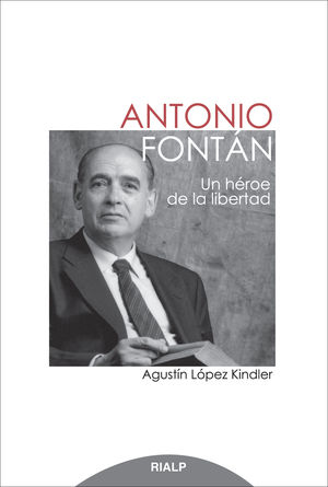 Antonio Fontán. Un héroe de la libertad - Agustín López Kindler