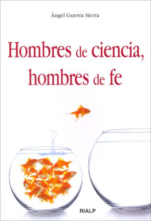 Hombres de ciencia, hombres de fe - Ángel Guerra Sierra