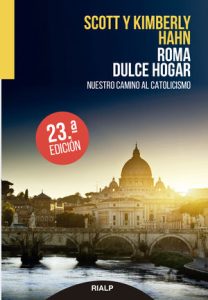 Roma, dulce hogar. Nuestro camino al catolicismo - Scott y Kimberly Hahn