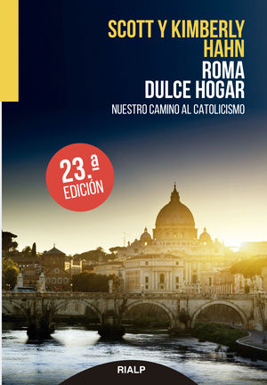 Roma, dulce hogar. Nuestro camino al catolicismo - Scott y Kimberly Hahn