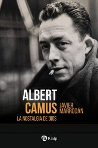 Albert Camus. La nostalgia de Dios - Javier Marrodán Ciordia