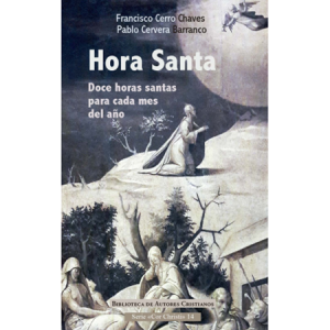 Hora Santa. Doce horas santas para cada mes del año - Francisco Cerro Chaves y Pablo Cervera Barranco