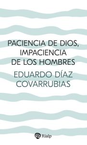 Paciencia de Dios, impaciencia de los hombres - Eduardo Díaz Covarrubias